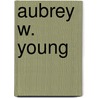 Aubrey W. Young door Ronald Cohn