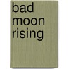 Bad Moon Rising door Glen Duncan