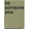 Be Someone Else door Ronald Cohn