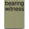 Bearing Witness door Wendy Griswold