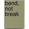 Bend, Not Break by Ping Fu