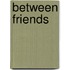 Between Friends