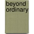 Beyond Ordinary