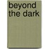 Beyond the Dark