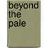 Beyond the Pale