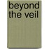 Beyond the Veil