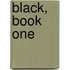 Black, Book One