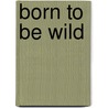 Born to Be Wild by Tom Veitch