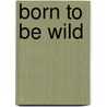 Born to be Wild door Juliet Gellatley