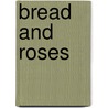 Bread and Roses by Muriel Seltman