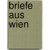 Briefe Aus Wien door Johann Friedel