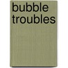 Bubble Troubles by Wanda E. Brunstetter