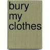 Bury My Clothes door Roger Bonair-Agard