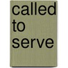 Called to Serve door Margaret M. Mcguinness