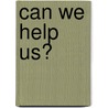 Can We Help Us? by Timothy Shephard