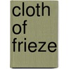 Cloth of Frieze by Mary Eleanor Roberts Roberts