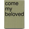 Come My Beloved by Ellen Gable Hrkach