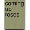 Coming Up Roses door Catherine R. Daly