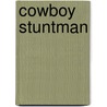 Cowboy Stuntman by Mike Cox