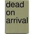 Dead On Arrival