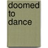 Doomed To Dance