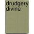 Drudgery Divine