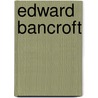 Edward Bancroft door Thomas J. Schaeper