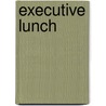 Executive Lunch door Maria E. Schneider