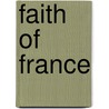 Faith of France door Maurice Barrès