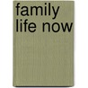 Family Life Now door Kelly J. Welch