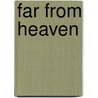 Far From Heaven by Christopher C. Moore
