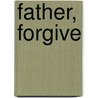 Father, Forgive door Andrew White