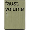 Faust, Volume 1 door Johann Wolfgang von Goethe