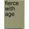 Fierce with Age door Carol Orsborn