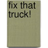 Fix That Truck! door Michael Anthony Steele