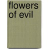 Flowers of Evil by Charles P. Baudelaire