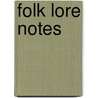 Folk Lore Notes door R. E 1869 Enthoven
