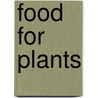 Food for Plants by William S. 1866-1945 Myers