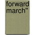 Forward March''