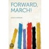 Forward, March!