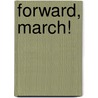 Forward, March! door Angela T. Morgan