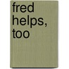 Fred Helps, Too by Annette Smith