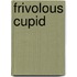 Frivolous Cupid