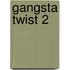 Gangsta Twist 2