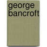 George Bancroft door Ronald Cohn