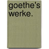 Goethe's Werke. door Von Johann Wolfgang Goethe