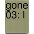 Gone 03: L