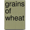 Grains of Wheat by Elizabeth Harcourt Mitchell