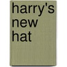 Harry's New Hat by Carmel Reilly