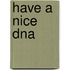 Have A Nice Dna